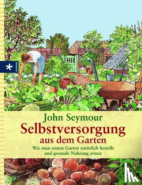 Seymour, John - Selbstversorgung aus dem Garten