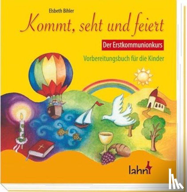 Bihler, Elsbeth - Kommt, seht und feiert. Der Erstkommunionkurs