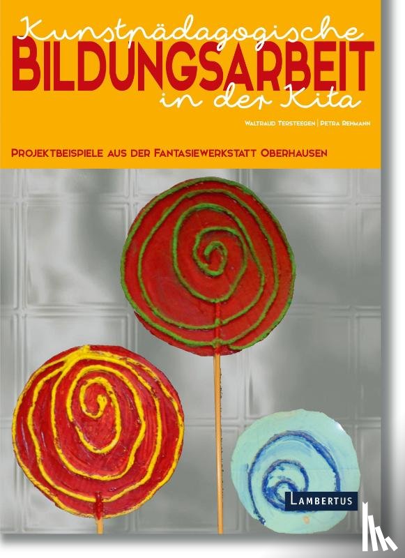 Tersteegen, Waltraud, Rehmann, Petra - Kunstpädagogische Bildungsarbeit in der Kita