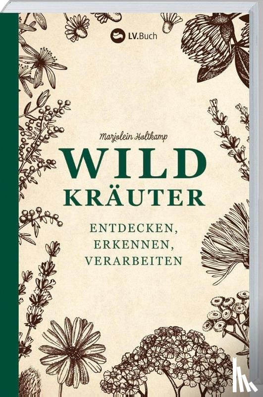 Holtkamp, Marjolein - Wildkräuter - entdecken, erkennen und verarbeiten