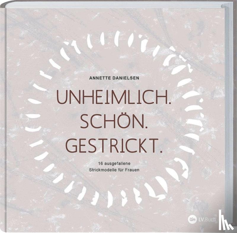 Danielsen, Anette - Unheimlich. Schön. Gestrickt.