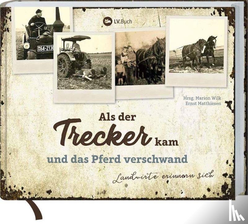 Wilk, Marion, Matthiesen, Ernst - Als der Trecker kam und das Pferd verschwand