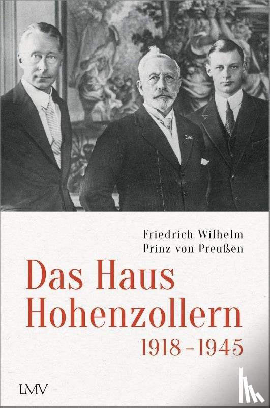 Prinz von Preußen, Friedrich Wilhelm - Das Haus Hohenzollern 1918 bis 1945
