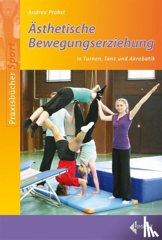 Probst, Andrea - Ästhetische Bewegungserziehung in Turnen, Tanz und Akrobatik