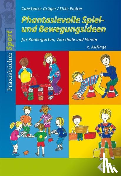 Grüger, Constanze, Endres, Silke - Phantasievolle Spiel- und Bewegungsideen für Kindergarten Schule und Verein