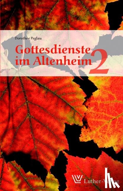 Peglau, Dorothee - Gottesdienste im Altenheim 2