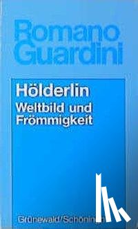 Guardini, Romano - Hölderlin. Weltbild und Frömmigkeit