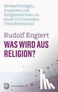 Englert, Rudolf - Was wird aus Religion?