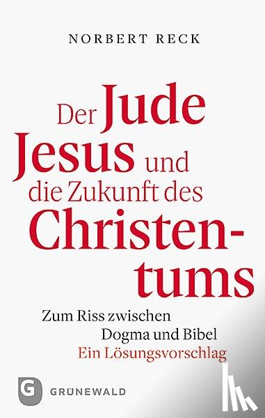 Reck, Norbert - Der Jude Jesus und die Zukunft des Christentums