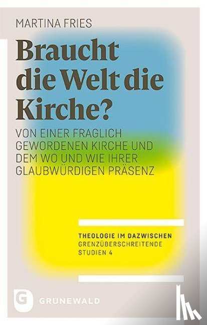 Fries, Martina - Braucht die Welt die Kirche?