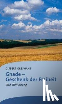 Greshake, Gisbert - Gnade - Geschenk der Freiheit