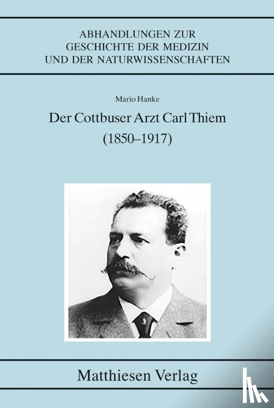 Hanke, Mario - Der Cottbuser Arzt Carl Thiem (1850-1917)