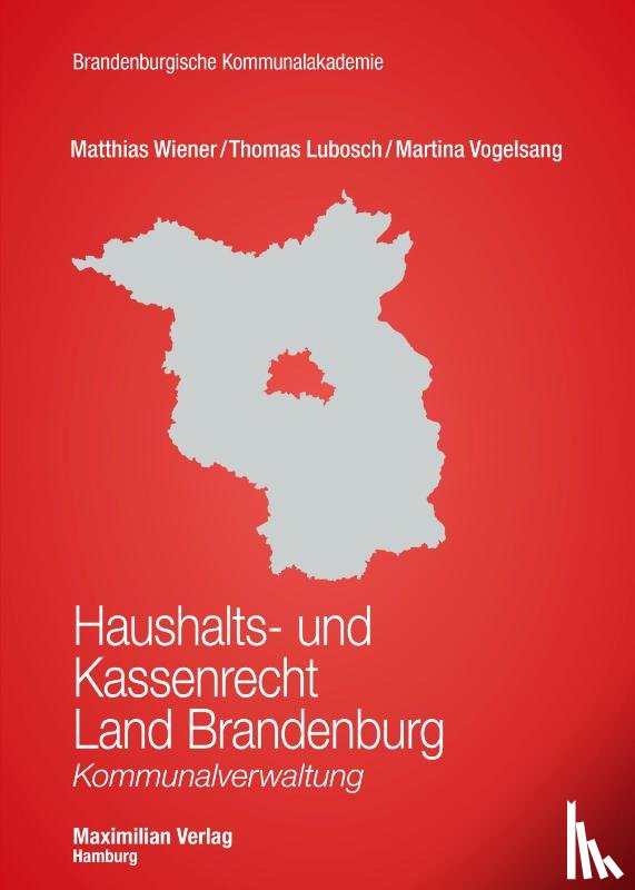 Wiener, Matthias, Lubosch, Thomas, Vogelsang, Martina - Haushalts- und Kassenrecht Land Brandenburg