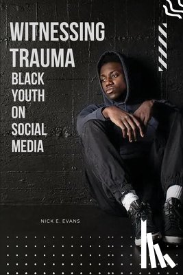 Evans, Nick E. - Witnessing Trauma Black Youth on Social Media