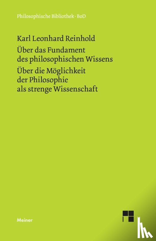 Reinhold, Karl L - UEber das Fundament des philosophischen Wissens (1791). UEber die Moeglichkeit der Philosophie als strenge Wissenschaft (1790)
