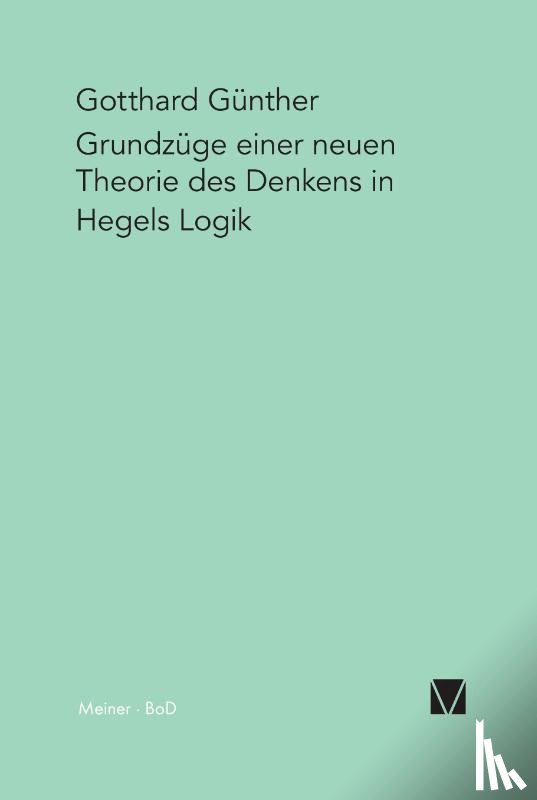 Gunther, Gotthard - Grundzuge einer neuen Theorie des Denkens in Hegels Logik