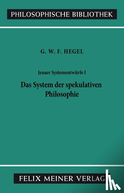 Hegel, Georg Wilhelm Friedrich - Jenaer Systementwürfe 1. Das System der spekulativen Philosophie