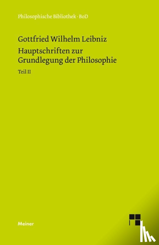 Leibniz, Gottfried Wilhelm - Philosophische Werke / Hauptschriften zur Grundlegung der Philosophie Teil II
