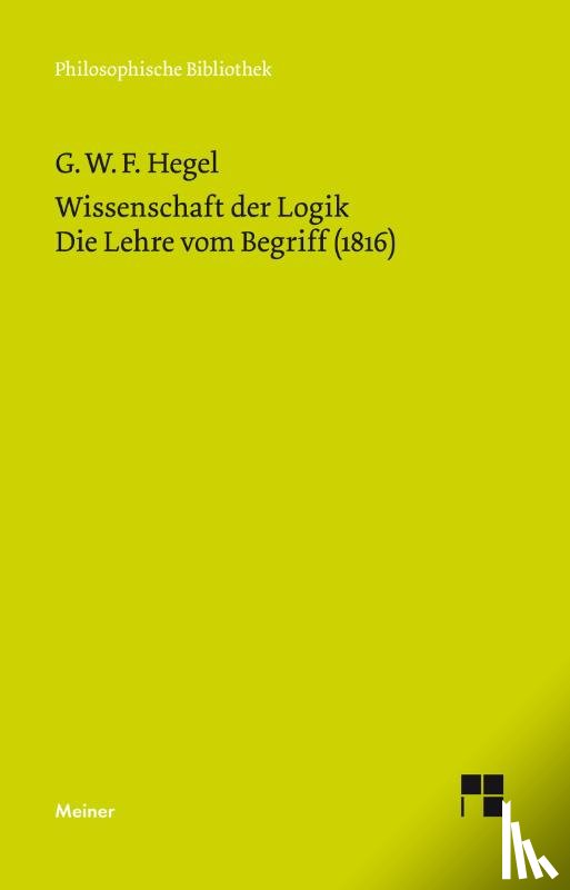 Hegel, Georg Wilhelm Friedrich - Wissenschaft der Logik 2. Die Lehre vom Begriff (1816)