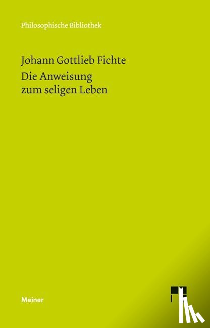 Fichte, Johann Gottlieb - Die Anweisung zum seligen Leben oder auch die Religionslehre