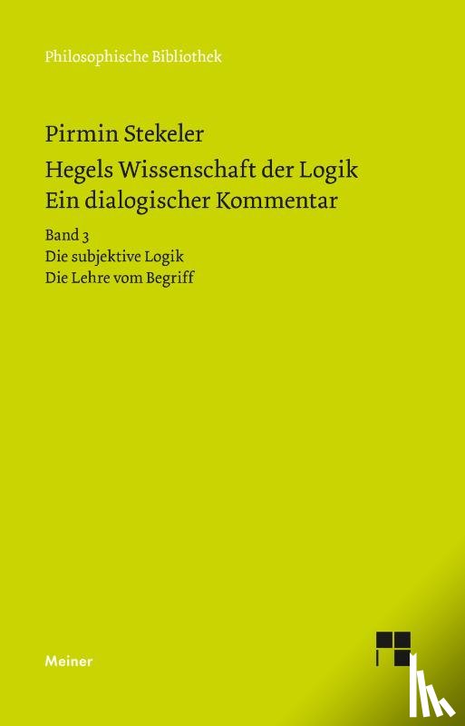 Stekeler, Pirmin, Hegel, Georg Wilhelm Friedrich - Hegels Wissenschaft der Logik. Ein dialogischer Kommentar. Band 3