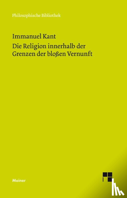 Kant, Immanuel - Die Religion innerhalb der Grenzen der bloßen Vernunft