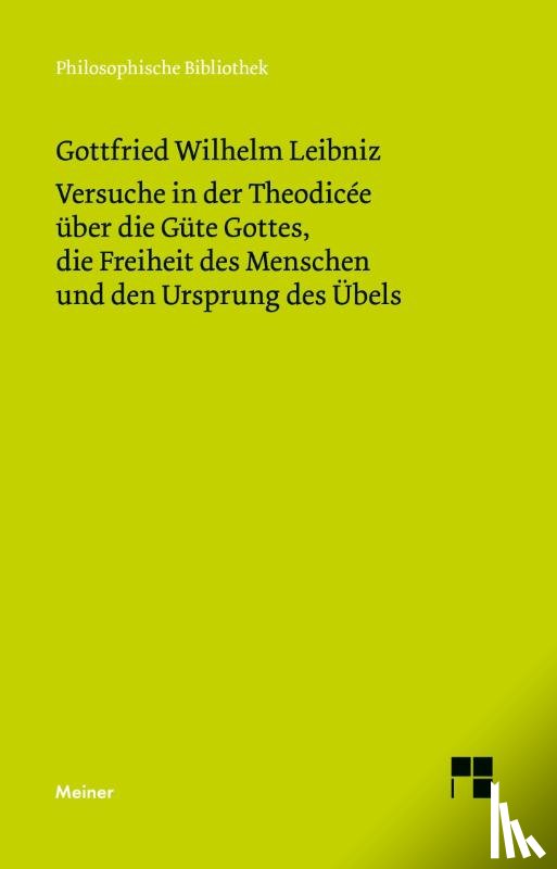 Leibniz, Gottfried Wilhelm - Versuche in der Theodicée über die Güte Gottes, die Freiheit des Menschen und den Ursprung des Übels