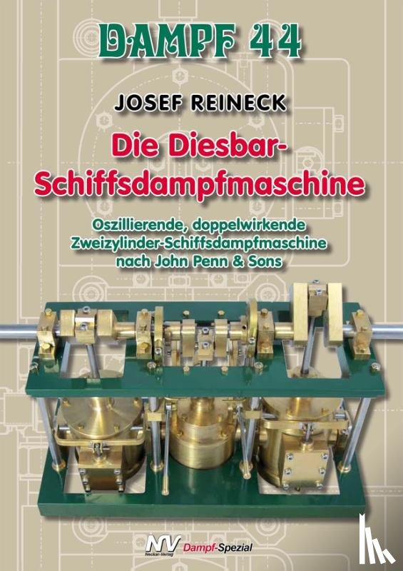 Reineck, Josef - Dampf 44 - Die Diesbar-Schiffsdampfmaschine