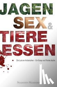 Asche, Florian - Jagen, Sex und Tiere essen