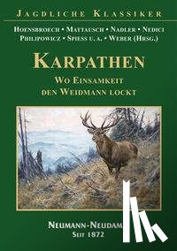 Hoensbroech, Lothar Graf, Mattausch, Nadler, Nedici - KARPATHEN - Wo Einsamkeit den Weidmann lockt