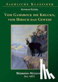 Esterl, Konrad - Von der Gams die Krucken - Vom Hirsch das Geweih
