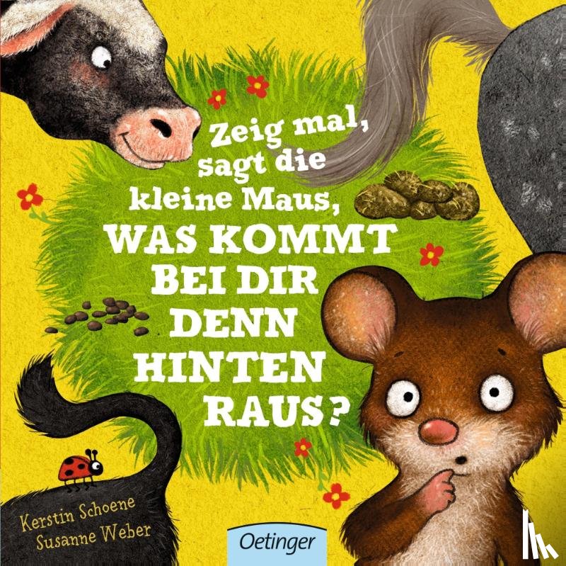 Weber, Susanne, Schoene, Kerstin - Zeig mal, sagt die kleine Maus, was kommt bei dir denn hinten raus?