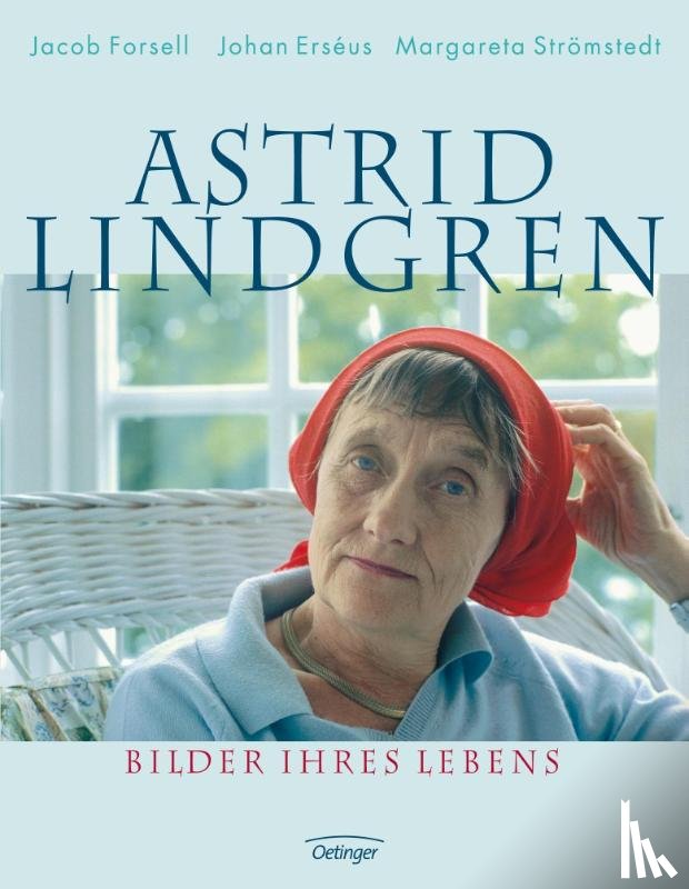 Forsell, Jacob, Erséus, Johan, Strömstedt, Margareta - Astrid Lindgren. Bilder ihres Lebens