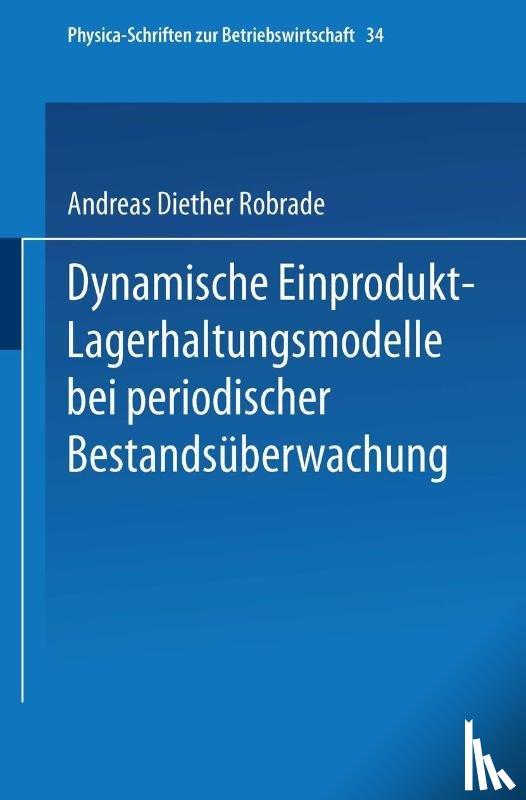 Andreas D Robrade - Dynamische Einprodukt-Lagerhaltungsmodelle Bei Periodischer Bestandsuberwachung