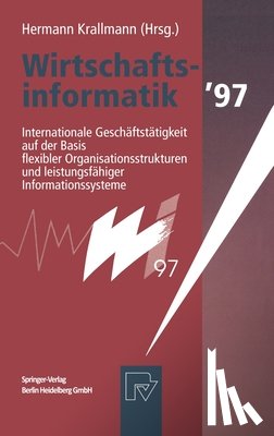 Krallmann, Hermann - Wirtschaftsinformatik 97: Internationale Geschaftstatigkeit Auf Der Basis Flexibler Organisationsstrukturen Und Leistungsfahiger Informationssysteme