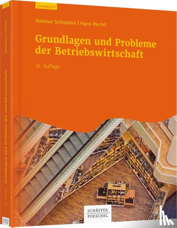 Schmalen, Helmut, Pechtl, Hans - Grundlagen und Probleme der Betriebswirtschaft