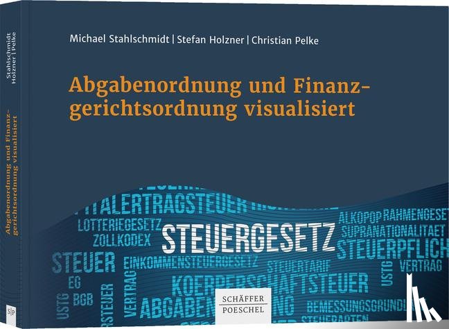 Stahlschmidt, Michael, Holzner, Stefan, Pelke, Christian - Abgabenordnung und Finanzgerichtsordnung visualisiert