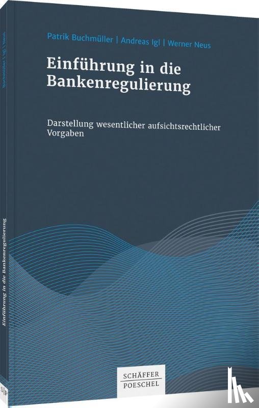 Buchmüller, Patrik, Igl, Andreas, Neus, Werner - Einführung in die Bankenregulierung