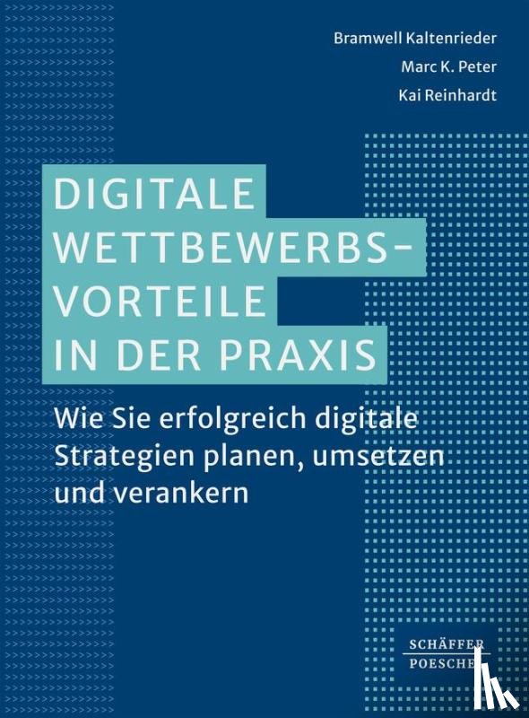 Kaltenrieder, Bramwell, Peter, Marc K., Reinhardt, Kai - Digitale Wettbewerbsvorteile in der Praxis