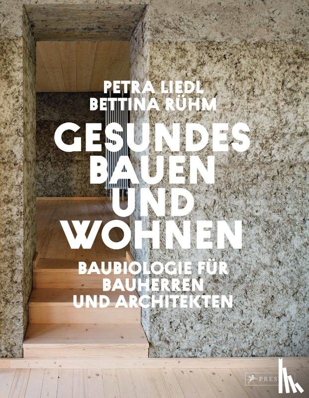 Liedl, Petra, Rühm, Bettina - Gesundes Bauen und Wohnen - Baubiologie für Bauherren und Architekten