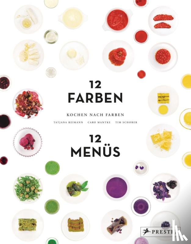 Reimann, Tatjana, Mantke, Caro, Schober, Tim - Kochen nach Farben. 12 Farben - 12 Menüs