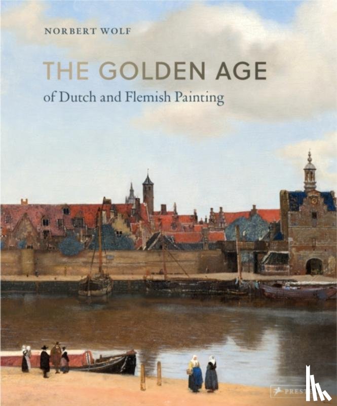 Wolf, Norbert - The Golden Age of Dutch and Flemish Painting