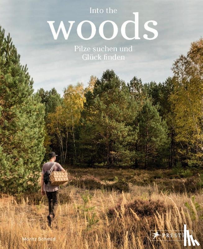 Schmid, Moritz - Into the Woods: Pilze suchen und Glück finden