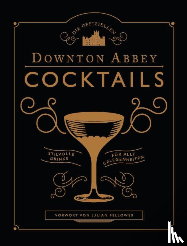  - Die offiziellen Downton Abbey Cocktails