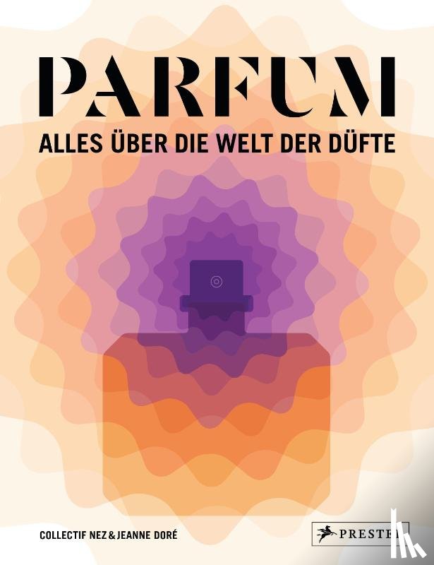 Collectif Nez, Doré, Jeanne - PARFUM: Alles über die Welt der Düfte