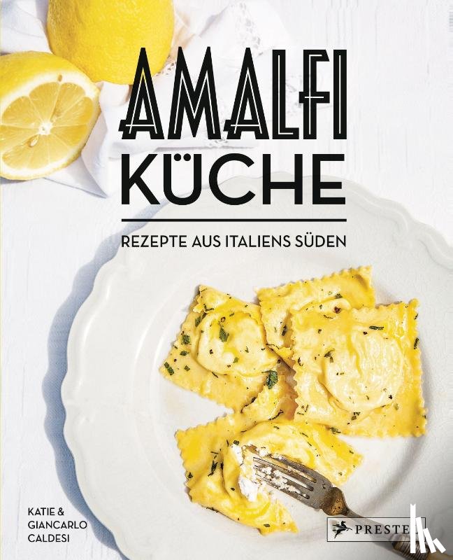 Caldesi, Giancarlo, Caldesi, Katie - Amalfi-Küche - Rezepte aus Italiens Süden