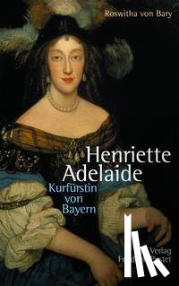 Bary, Roswitha von - Henriette Adelaide