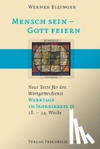 Eizinger, Werner - Mensch sein - Gott feiern. Werktage im Jahreskreis 2