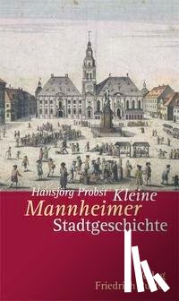 Probst, Hansjörg - Kleine Mannheimer Stadtgeschichte