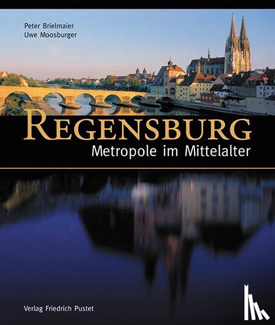 Brielmaier, Peter - Regensburg - Metropole im Mittelalter